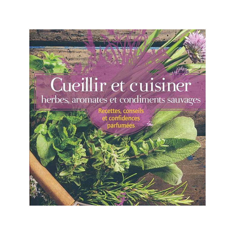 Cueillir et cuisiner herbes et condiments sauvages