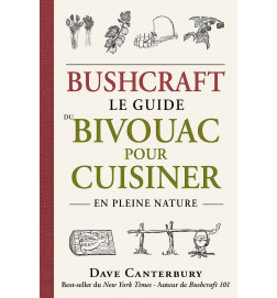 Bushcraft : Le guide du bivouac pour cuisiner en pleine nature